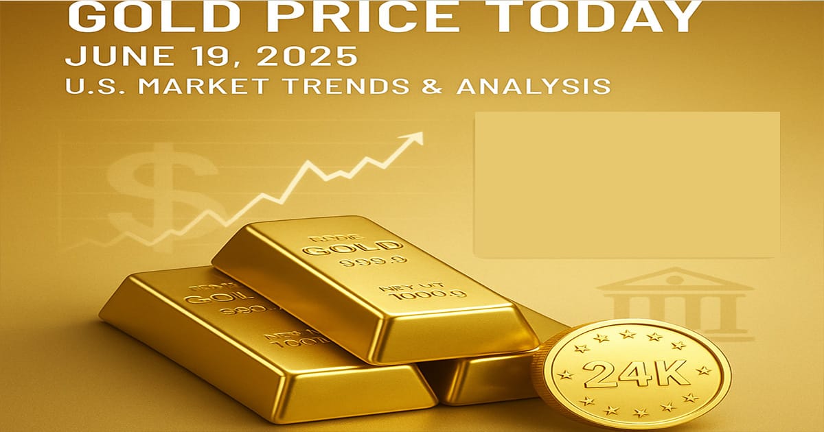 Gold Price 19 June 2025 in USA – Daily update with latest market trends
